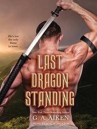 Last Dragon Standing by G.A. Aiken