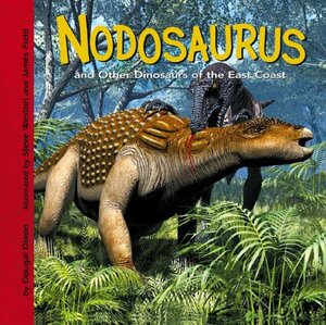 Nodosaurus and Other Dinosaurs of the East Coast by Dougal Dixon