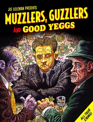 Muzzlers, Guzzlers, and Good Yeggs by Joe Coleman