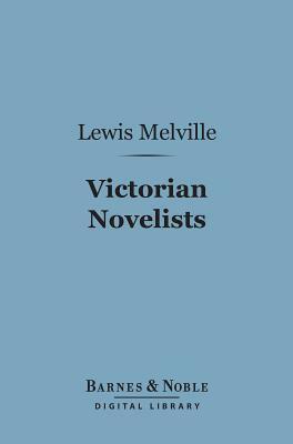 Victorian Novelists (Barnes & Noble Digital Library) by Lewis Melville