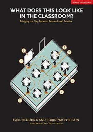 What Does This Look Like in the Classroom?: Bridging the Gap Between Research and Practice by Oliver Caviglioli, Carl Hendrick, Robin Macpherson