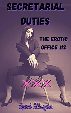 Secretarial Duties : The Erotic Office #2 by Opal Lisque