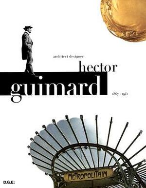 Hector Guimard: Architect, Designer 1867-1942 by Georges Vigne