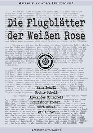 Die Flugblätter der Weißen Rose by Willi Graf, Kurt Huber, Sophie Scholl, Alexander Schmorell, Christoph Probst, Hans Scholl