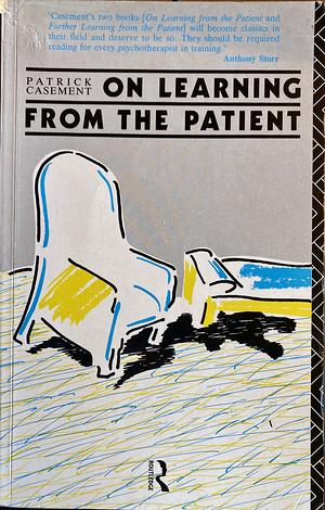 On Learning From The Patient by Patrick J. Casement