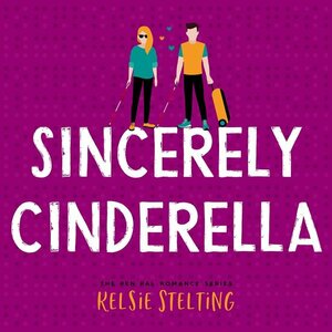 Sincerely Cinderella by Kelsie Stelting