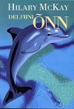 Delfiini õnn by Hilary McKay