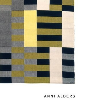 Anni Albers by Ann Coxon, Nicholas Fox Weber, Magdalena Droste, Jennifer Reynolds-Kaye, Briony Fer, Priyesh Mistry, T'Ai Smith, Maria Muller-Scharek, Maria Minera, Brenda Danilowitz