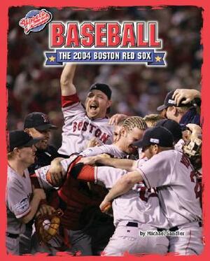 Baseball: The 2004 Boston Red Sox by Michael Sandler