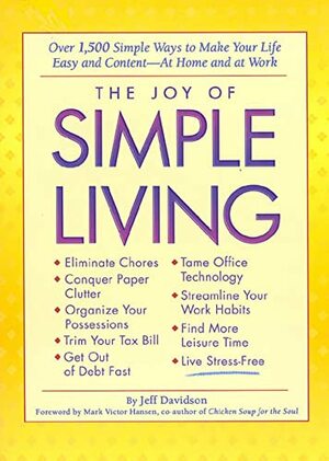 The Joy of Simple Living: Over 1,500 Simple Ways to Make Your Life Easy and Content-- At Home and At Work by Jeff Davidson