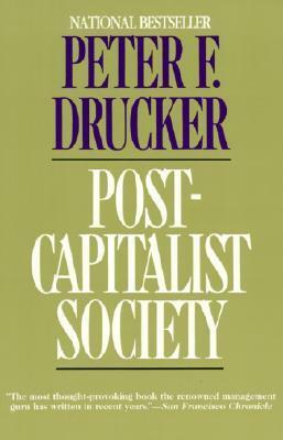 Post-Capitalist Society by Peter F. Drucker