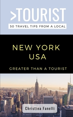 Greater Than a Tourist- NEW YORK USA: 50 Travel Tips from a Local by Greater Than a. Tourist, Christina Fanelli