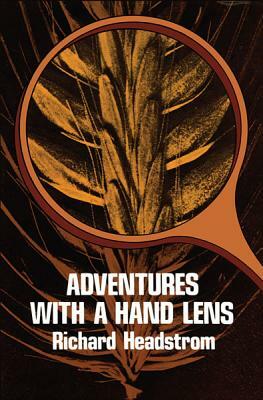 Adventures with a Hand Lens by Richard Headstrom