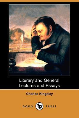 Literary and General Lectures and Essays (Dodo Press) by Charles Kingsley