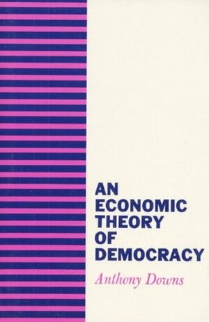 An Economic Theory of Democracy by Anthony Downs