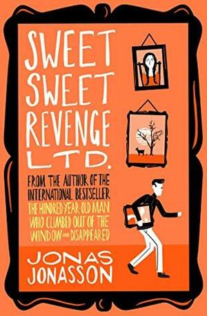 Sweet Sweet Revenge Ltd.: The latest hilarious feel-good fiction from the internationally bestselling Jonas Jonasson and the most fun you'll have in 2021 by Jonas Jonasson