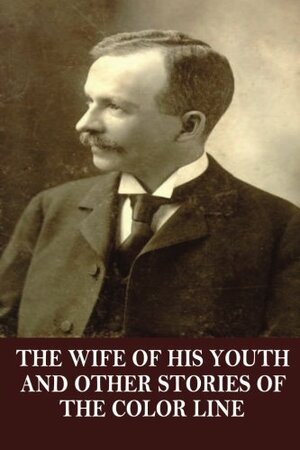 The Wife of his Youth and Other Stories of the Color Line by Charles W. Chesnutt