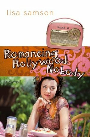 Romancing Hollywood Nobody by Amy Nappa, Mike Nappa, Lisa Samson