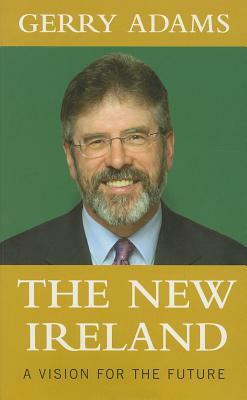 The New Ireland: A Vision for the Future by Gerry Adams