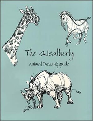 Weatherly Animal Drawing Guide by Joe Weatherly