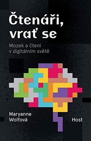 Čtenáři, vrať se: Mozek a čtení v digitálním světě by Maryanne Wolf, Romana Hegedüsová