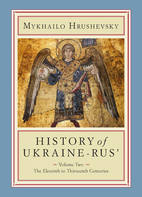 History of Ukraine-Rus': Volume 2. the Eleventh to Thirteenth Centuries by Mykhailo Hrushevsky