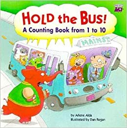 Hold the Bus!: A Counting Book from 1 to 10 by Arlene Alda