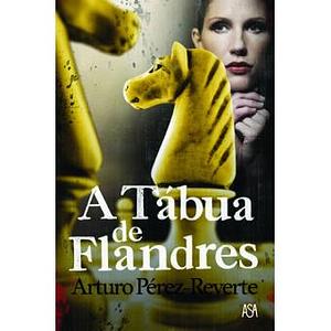A Tábua de Flandres by Arturo Pérez-Reverte, Maria do Carmo Abreu