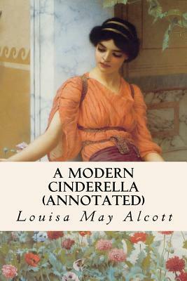 A Modern Cinderella (annotated) by Louisa May Alcott