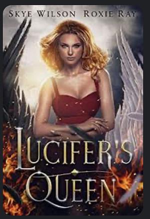 Lucifer's Queen by Skye Wilson, Roxie Ray