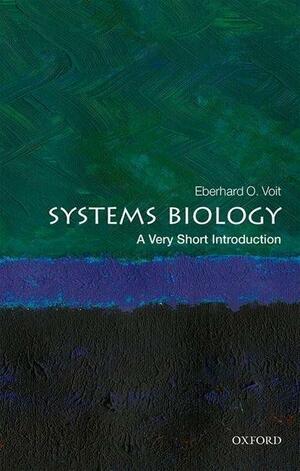Systems Biology: A Very Short Introduction by Eberhard O. Voit
