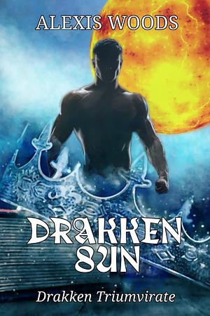 Drakken Sun by Alexis Woods, Alexis Woods