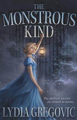 The Monstrous Kind: A Sweepingly Romantic, Atmospheric Gothic Fantasy by Lydia Gregovic