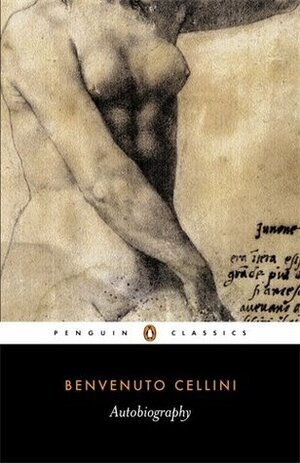 The Autobiography Of Benvenuto Cellini by George Bull, Benvenuto Cellini
