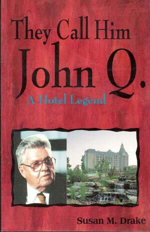 They Call Him John Q: A Hotel Legend by Susan M. Drake