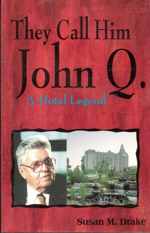 They Call Him John Q: A Hotel Legend by Susan M. Drake