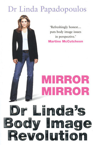 Mirror Mirror: Dr. Linda's Body Image Revolution by Linda Papadopoulos