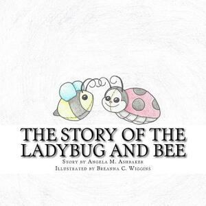 The Story of the Ladybug and Bee by Angela M. Ashbaker