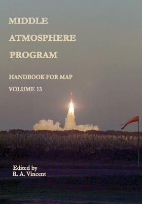 Middle Atmosphere Program - Handbook for MAP: Volume 13 by National Aeronautics and Administration