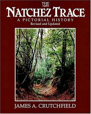 The Natchez Trace: A Pictorial History by John S. Mohlhenrich, James A. Crutchfield