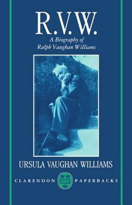 R.V.W. - A Biography of Ralph Vaughan Williams by Ursula Vaughan Williams