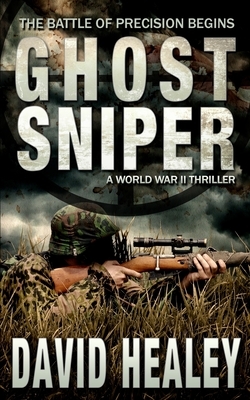 Ghost Sniper: A World War II Thriller by David Healey