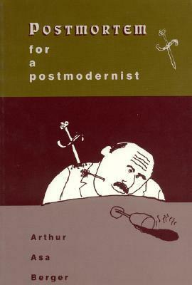 Postmortem For A Postmodernist by Arthur Asa Berger