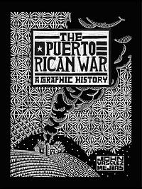 The Puerto Rican War: A Graphic History by John Vasquez Mejias