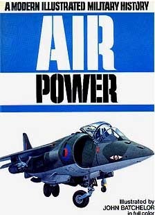 Air Power: A Modern Illustrated Military History by Bryan Cooper, Bill Gunston, David A. Anderton, John Batchelor