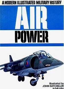 Air Power: A Modern Illustrated Military History by David A. Anderton, John Batchelor, Bill Gunston, Bryan Cooper