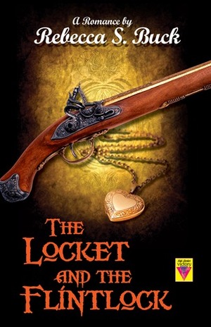 The Locket and the Flintlock by Rebecca S. Buck