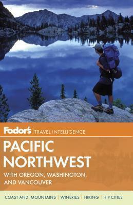 Fodor's Pacific Northwest: with Oregon, Washington, and Vancouver by Fodor's Travel Publications