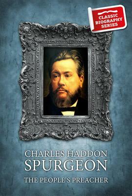Charles Haddon Spurgeon: The People's Preacher by John Ritchie