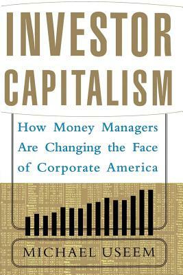 Investor Capitalism by Michael Useem